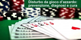 Disturbo da gioco d’azzardo: prevenzione, diagnosi e cura